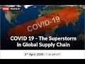 Full Webinar | COVID 19 - The Superstorm in Global Supply Chain