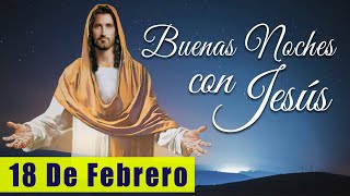 ORACIÓN DE LA NOCHE🌙🛏️💤 | LAS BUENAS NOCHES CON JESÚS 😇🙏🧔🏻‍♀️ |  18 DE FEBRERO