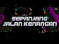 DJ NOSTALGIA SEPANJANG JALAN KENANGAN SLOW REMIX FULL TERBARU