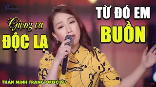 Từ Đó Em Buồn - Thân Minh Trang - Giọng ca Độc Lạ [MV Sân Khấu]