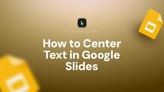 How to Center Text in Google Slides | Align Like a Pro
