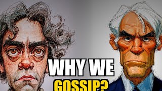 Why Do We Gossip?