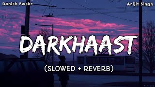 DARKHAAST (Slowed + Reverb) - Arijit Singh | Lofi Song | TextAudio | Bollywood Lofi