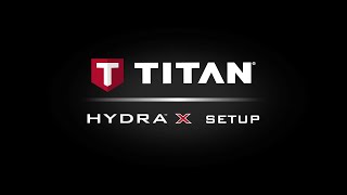 Titan Hydra X Series: Setup and Start Up