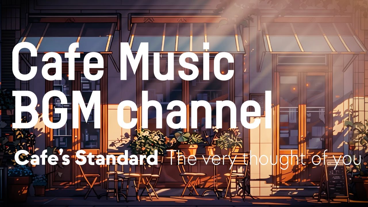Cafe Music Bgm Channel The Very Thought Of You Official Music Video