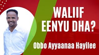 Obbo Ayyaanaa Hayilee ( Waliif )