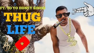 THUG LIFE FT. YO YO HONEY SINGH || #yoyohoneysingh #honeysingh ##thuglife #youtubevideo