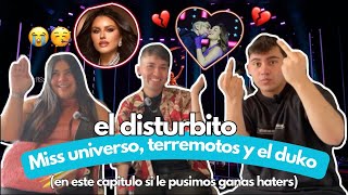 El disturbito - Miss universo, terremotos y el duko EP.6