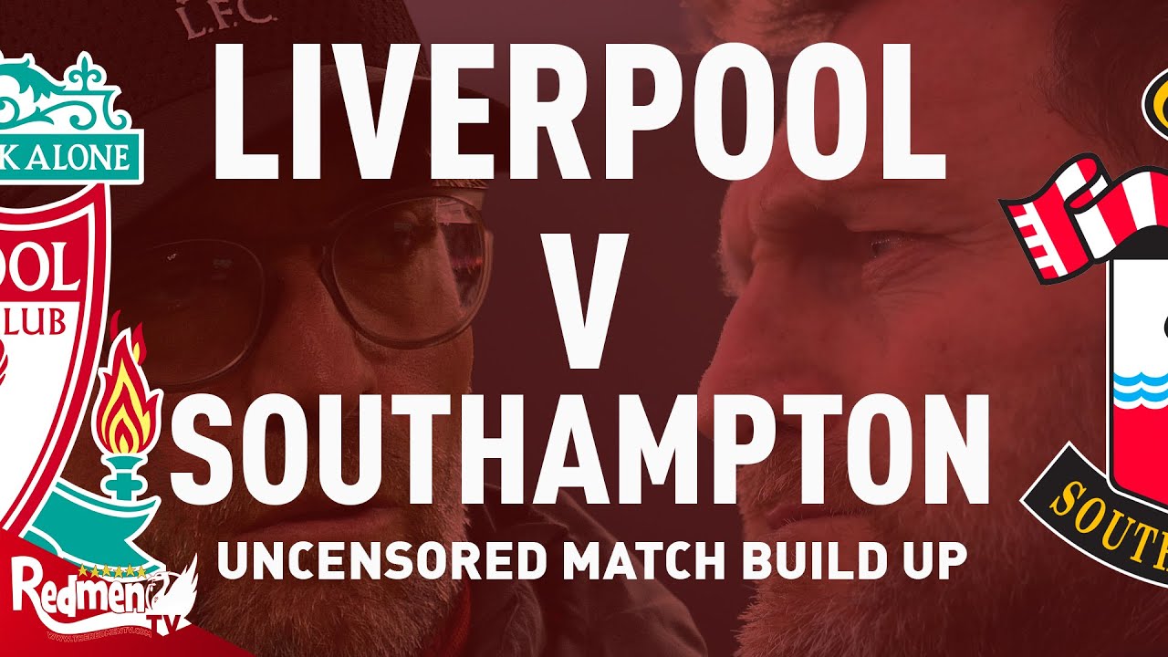 Liverpool V Southampton | Uncensored Match Build Up - YouTube