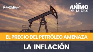 El precio del petróleo se dispara y amenaza inflación