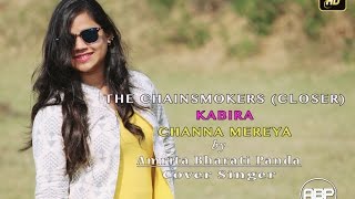 The Chainsmokers - Closer | Kabira | Channa Mereya | Arijit Singh | Female Mash Up by Amrita Bharati