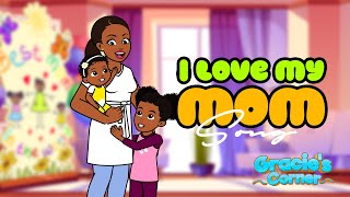 I Love My Mom | An Original Song by Gracie’s Corner | Nursery Rhymes + Kids Songs