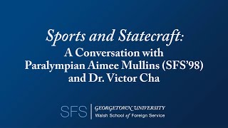 SFS Event: Sports and Statecraft: Paralympian Aimee Mullins (SFS'98) & Dr. Victor Cha (Full Length)