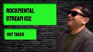 Stream 102 - Hot Takes - Rock Mental