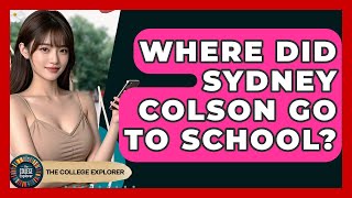 Where Did Sydney Colson Go to School? | The College Explorer