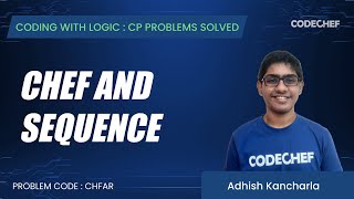 CHFAR | Chef and Sequence | Coding with Logic: CP Problems Solved Simple