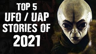 BEST OF 2021: TOP 5 UFO UAP STORIES OF 2021