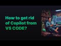 How to get rid of Copilot from VS CODE?