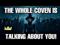 The Whole Coven Talking About You!⚠️