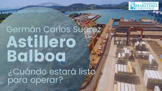 Astillero de Balboa - ¿Cuándo estará operativo?