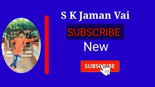 S K Jaman  Vai channel into