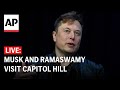 LIVE: Elon Musk and Vivek Ramaswamy visit Capitol Hill to discuss government spending