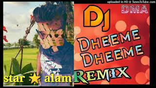 Dheeme Dheeme full Remix song