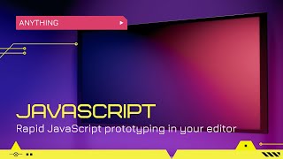 Rapid Javascript Prototyping in Your Editor