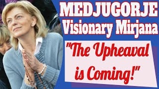 Medjugorje Visionary Mirjana: The Upheaval Is Coming