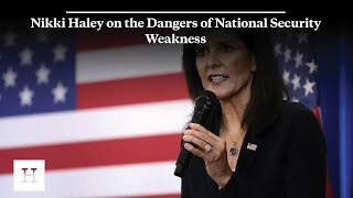 Nikki Haley on the Dangers of National Security Weakness