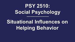 PSY 2510 Social Psychology: Situational Influences on Helping Behavior