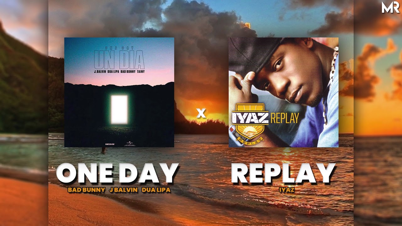 Replay X One Day - Iyaz, Bad Bunny, Dua Lipa, J Balvin (Miguel Romá ...