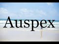 How To Pronounce Auspex🌈🌈🌈🌈🌈🌈Pronunciation Of Auspex