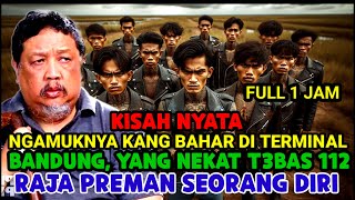 KISAH NYATA -  NGAMUKNYA KANG BAHAR DI TERMINAL BANDUNG, YANG NEKAT T3BAS 112 RAJA PREMAN SENDIRIAN