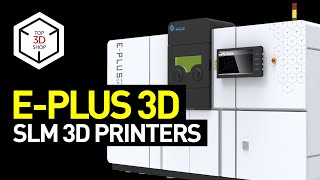 E-Plus 3D Printers Overview: Industrial-Scale SLM 3D Machines For Aerospace, Automotive, Medical