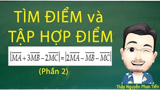 Tìm Điểm Và Tập Hợp Điểm (Phần 2) - Toán 10 | Thầy Nguyễn Phan Tiến