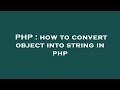 PHP : how to convert object into string in php
