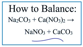How to Balance Na2CO3 + Ca(NO3)2 = NaNO3 + CaCO3 (Sodium carbonate + Calcium nitrate)