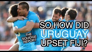 So how did Uruguay upset Fiji? | The Squidge Report