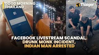 Thailand News: Facebook Livestream Scandal, Drunk Monk Incident, Indian Man Arrested
