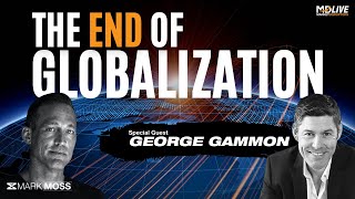 How to Prepare For End Of Globalization | George Gammon