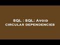 SQL : SQL: Avoid circular dependencies