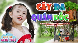 CÂY ĐA QUÁN DỐC - Bé Anh Thư 🌻 Ca Nhạc Thiếu Nhi Mầm Chồi Lá Vui Nhộn Sôi Động Mới Nhất Cho Bé