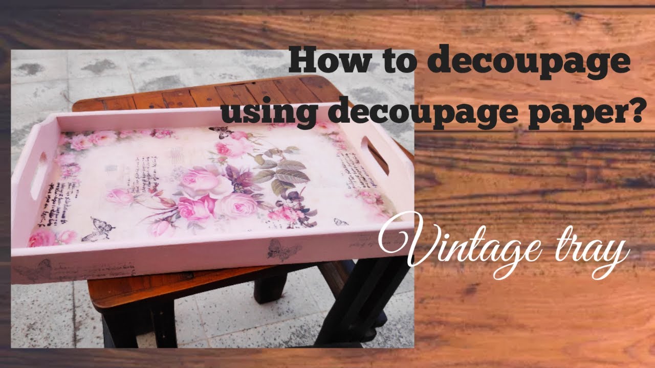Using Decoupage Paper Decoupage Design Ideas
