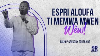 Lespri Aloufa Ti Memwa Mwen Wèw ! | Bishop Gregory Toussaint | 40 Jours de Jeûne |