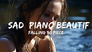 Sad Piano Music -  Falling To Pieces - *SAD* Piano Beautiful Song Instrumental  - 1 Hour Version