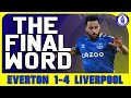 Everton 1-4 Liverpool | The Final Word