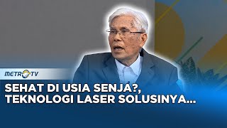 GO Healthy - Teknologi Laser Jadi Rahasia Panchur Sehat di Usia Senja