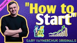 Gary Vee - How To Start | Gary Vaynerchuck Original | Gary Vee | Gary Vee Motivational videos