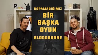 BLOODBORNE | KOPAMADIĞIMIZ BİR BAŞKA OYUN!